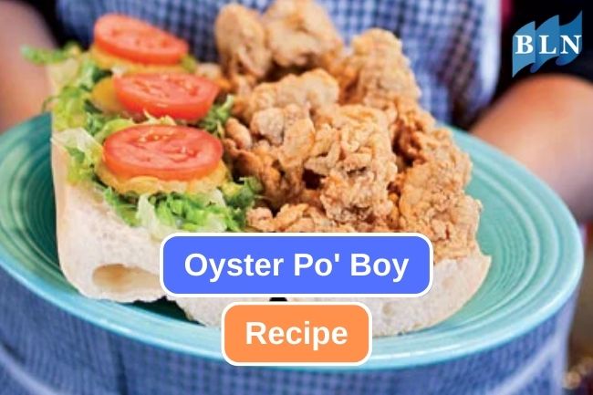 Here Are Oyster Po’ Boy Recipe You Should Try